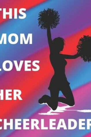 Cover of This Mom Loves Her Cheerleader - Journal/Notebook