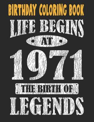 Book cover for Birthday Coloring Book Life Begins At 1971 The Birth Of Legends