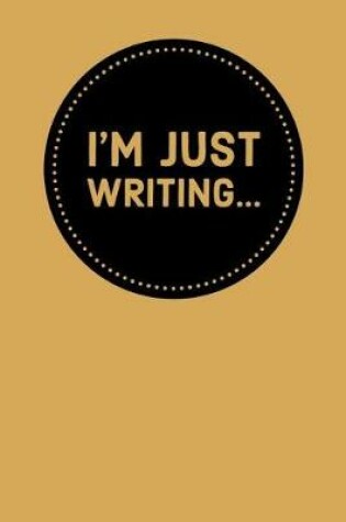 Cover of I'm Just Writing...