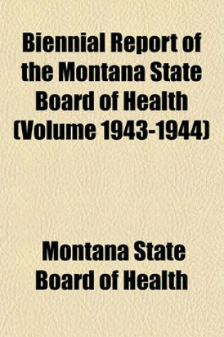 Cover of Biennial Report of the Montana State Board of Health (Volume 1943-1944)