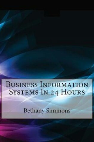 Cover of Business Information Systems in 24 Hours