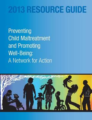 Book cover for 2013 Resource Guide Preventing Child Maltreatment and Promoting Well-Being