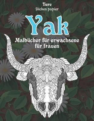 Cover of Malbucher fur Erwachsene fur Frauen - Dickes Papier - Tiere - Yak