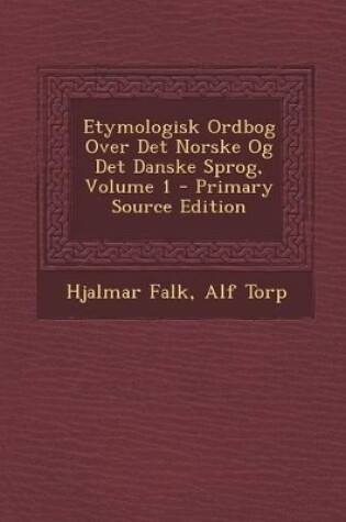 Cover of Etymologisk Ordbog Over Det Norske Og Det Danske Sprog, Volume 1