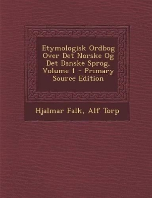 Book cover for Etymologisk Ordbog Over Det Norske Og Det Danske Sprog, Volume 1