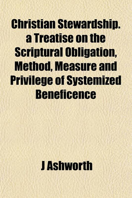 Book cover for Christian Stewardship. a Treatise on the Scriptural Obligation, Method, Measure and Privilege of Systemized Beneficence