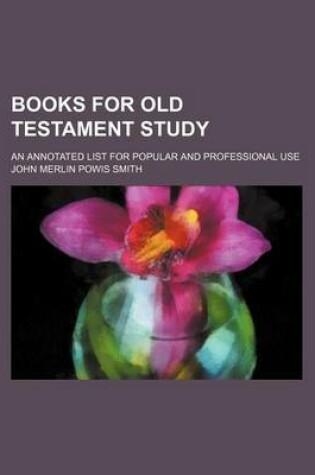 Cover of Books for Old Testament Study; An Annotated List for Popular and Professional Use