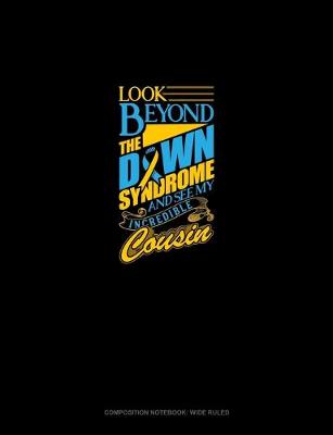 Book cover for Look Beyond The Down Syndrome And See My Incredible Cousin