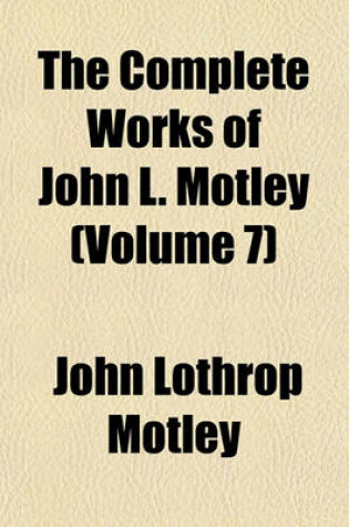 Cover of The Complete Works of John L. Motley (Volume 7)