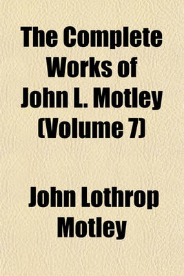 Book cover for The Complete Works of John L. Motley (Volume 7)