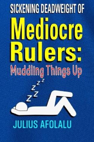 Cover of Sickening Deadweight of Mediocre Rulers