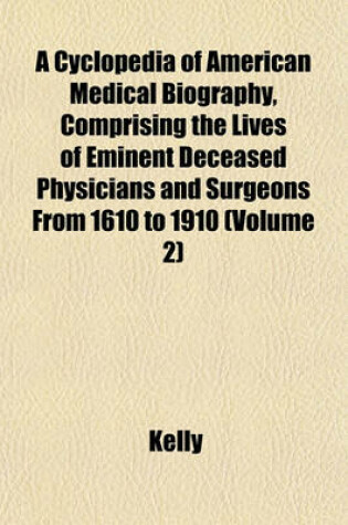 Cover of A Cyclopedia of American Medical Biography, Comprising the Lives of Eminent Deceased Physicians and Surgeons from 1610 to 1910 (Volume 2)