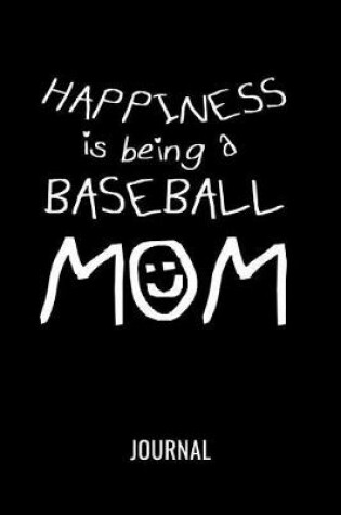 Cover of Happiness Is Being A Baseball Mom Journal