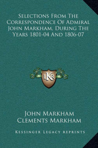 Cover of Selections from the Correspondence of Admiral John Markham, During the Years 1801-04 and 1806-07