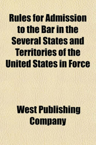 Cover of Rules for Admission to the Bar in the Several States and Territories of the United States in Force (Volume 10)