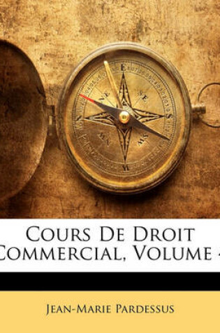 Cover of Cours de Droit Commercial, Volume 4