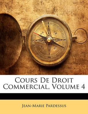 Book cover for Cours de Droit Commercial, Volume 4