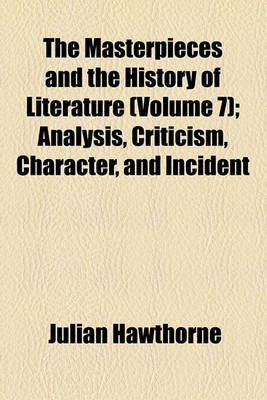 Book cover for The Masterpieces and the History of Literature (Volume 7); Analysis, Criticism, Character, and Incident