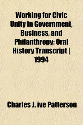 Book cover for Working for Civic Unity in Government, Business, and Philanthropy; Oral History Transcript - 1994