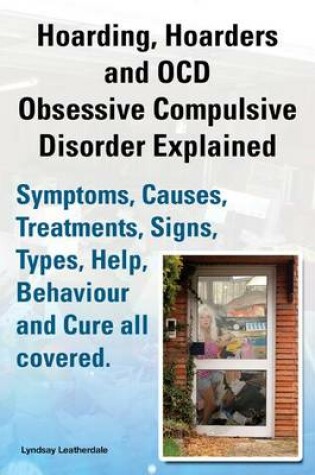 Cover of Hoarding, Hoarders and Ocd, Obsessive Compulsive Disorder Explained. Help, Treatments, Symptoms, Causes, Signs, Types and Behavior All Covered