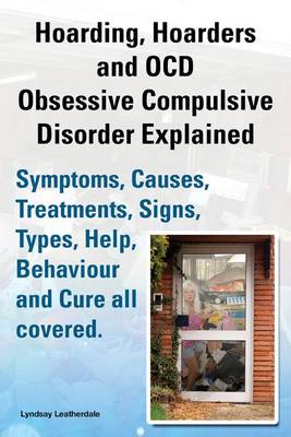 Book cover for Hoarding, Hoarders and Ocd, Obsessive Compulsive Disorder Explained. Help, Treatments, Symptoms, Causes, Signs, Types and Behavior All Covered