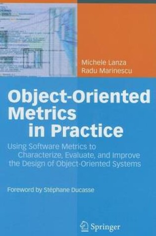 Cover of Object-Oriented Metrics in Practice: Using Software Metrics to Characterize, Evaluate, and Improve the Design of Object-Oriented Systems