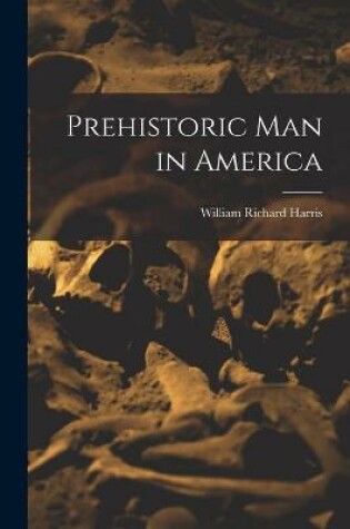 Cover of Prehistoric Man in America [microform]