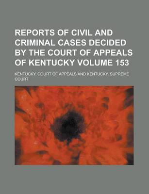 Book cover for Reports of Civil and Criminal Cases Decided by the Court of Appeals of Kentucky Volume 153