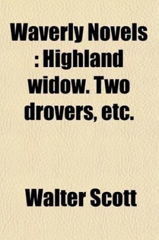 Cover of Waverly Novels Volume 41; Highland Widow. Two Drovers, Etc