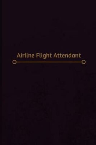 Cover of Airline Flight Attendant Log (Logbook, Journal - 120 pages, 6 x 9 inches)