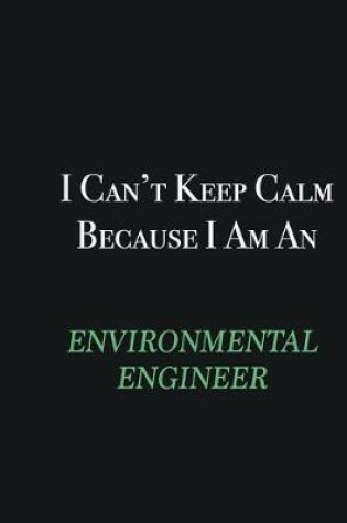 Cover of I cant Keep Calm because I am an environmental engineer