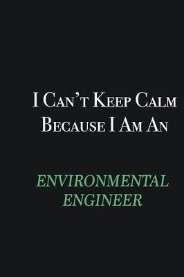 Book cover for I cant Keep Calm because I am an environmental engineer