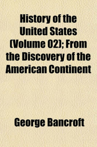 Cover of History of the United States (Volume 02); From the Discovery of the American Continent