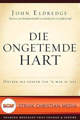 Book cover for Die Ongetemde Hart: Ontdek Die Geheim Van 'n Man Se Siel