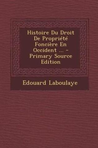 Cover of Histoire Du Droit de Propriete Fonciere En Occident ... - Primary Source Edition