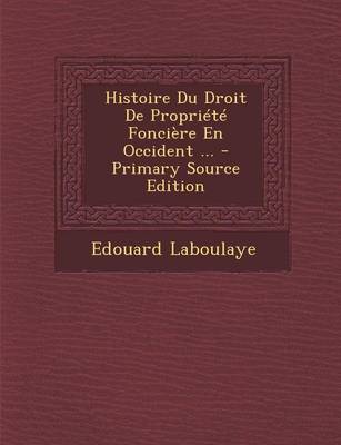 Book cover for Histoire Du Droit de Propriete Fonciere En Occident ... - Primary Source Edition