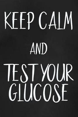 Book cover for Keep Calm And Test Your Glucose