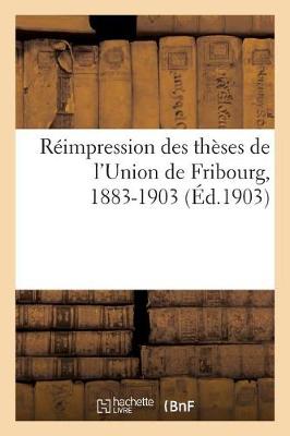 Book cover for Réimpression Des Thèses de l'Union de Fribourg, 1883-1903