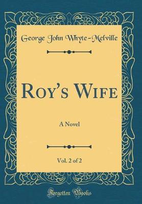 Book cover for Roy's Wife, Vol. 2 of 2: A Novel (Classic Reprint)