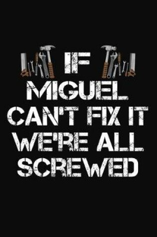 Cover of If Miguel Can't Fix It We're All Screwed