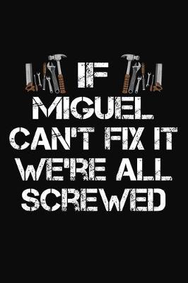 Book cover for If Miguel Can't Fix It We're All Screwed