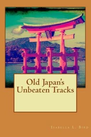 Cover of Old Japan's Unbeaten Tracks