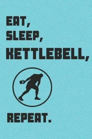 Cover of Eat Sleep Kettlebell Repeat