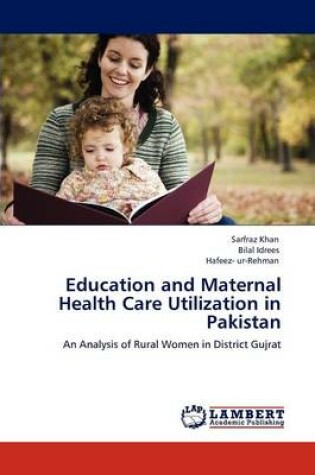 Cover of Education and Maternal Health Care Utilization in Pakistan