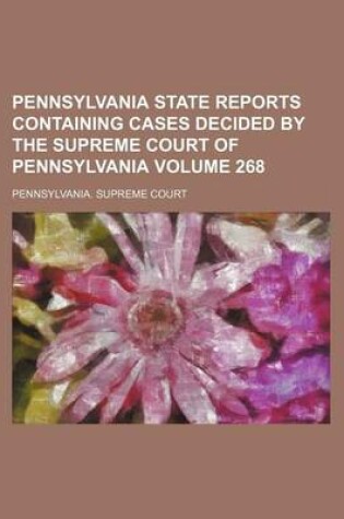 Cover of Pennsylvania State Reports Containing Cases Decided by the Supreme Court of Pennsylvania Volume 268