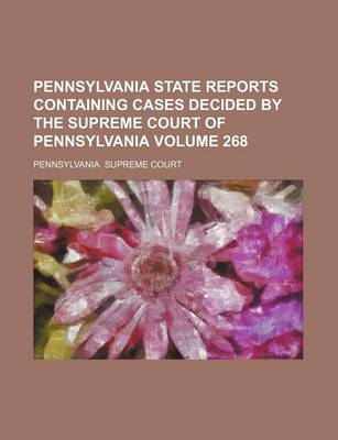 Book cover for Pennsylvania State Reports Containing Cases Decided by the Supreme Court of Pennsylvania Volume 268