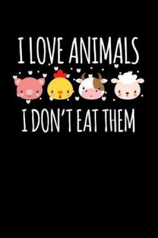 Cover of I Love Animals I Don't Eat Them