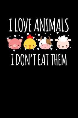 Book cover for I Love Animals I Don't Eat Them