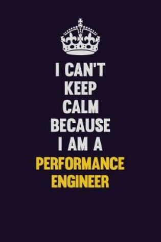 Cover of I can't Keep Calm Because I Am A Performance Engineer