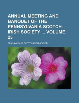 Book cover for Annual Meeting and Banquet of the Pennsylvania Scotch-Irish Society Volume 23